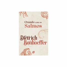 Orando com os Salmos - 2� Edi��o - Dietrich Bonhoeffer