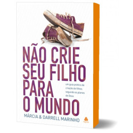 N�o crie seu filho para o mundo Darrell E M�rcia Marinho