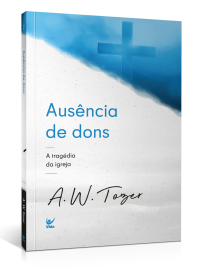 Aus�ncia de dons A. W. Tozer