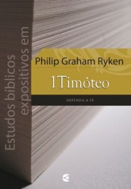 Estudos Bblicos Expositivos Em 1 Timteo Philip Graham Ryken