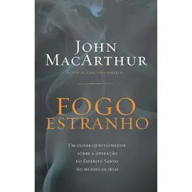 LIVRO FOGO ESTRANHO JOHN MACARTHUR