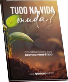 Tudo na Vida Muda - Construa seu proprio destino profetico luiz Quirino Neto 