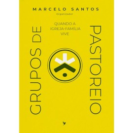 Quando a Igreja-Fam�lia Vive Grupos de Pastoreio Marcelo Santos