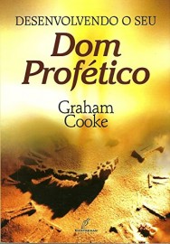 Desenvolvendo O Seu Dom Profetico - Graham Cooke