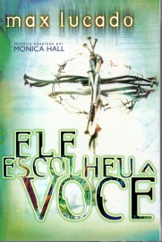 Ele Escolheu Voce  Max Lucado 