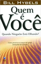 Quem � Voc� Quando Niguem Est� Olhando? Hybels, Bill