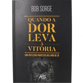 Quando A Dor Leva A Vitoria Bob Sorge