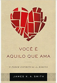 Livro Voce E Aquilo Que Ama - James K.A Smith