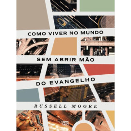 Como Viver No Mundo Sem Abrir M�o Do Evangelho Russell Moore