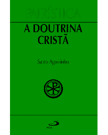 Patrstica - A doutrina crist - Vol. 17 Santo Agostinho