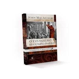 Evangelho Segundo Paulo - John Macarthur