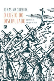 O Custo Do Discipulado  Jonas Madureira