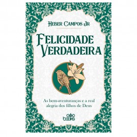 Felicidade Verdadeira | Heber Campos Jr.