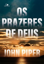 Prazeres de Deus Os John Piper