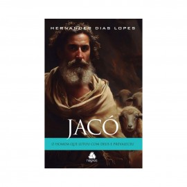 Jac� - O homem que lutou com Deus e prevaleceu Hernandes Dias Lopes
