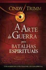 A Arte da Guerra Para Batalhas Espirituais - Cindy Trimm