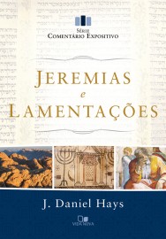 Jeremias e Lamenta��es - S�rie coment�rio expositivo J. DANIEL HAYS 