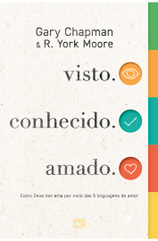 visto. conhecido. amado - Gary Chapman e R. York Moore